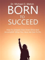 Born To Succeed: How To Unleash Your Inner Drive And Accomplish What You Have Set Out To Do