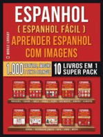 Espanhol ( Espanhol Fácil ) Aprender Espanhol Com Imagens (Super Pack 10 livros em 1): 1.000 palavras, 1.000 imagens, 1.000 textos bilngue (10 livros em 1 para economizar e aprender Espanhol mais rápido)