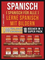 Spanisch (Spanisch für alle) Lerne Spanisch mit Bildern (Super Pack 10 Bücher in 1): 1.000 Wörter, 1.000 Bilder, 1.000 zweisprachige Texte (10 Bücher in 1, um Geld zu sparen und schneller Spanisch zu lernen)