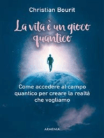 La vita è un gioco quantico: Come accedere al campo quantico per creare la realtà che vogliamo