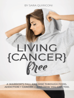 Living {Cancer} Free: A Warrior’s Fall and Rise Through Food, Addiction + Cancer