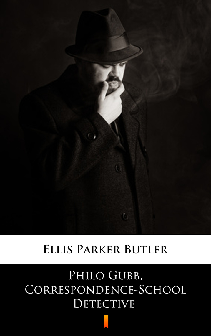 Philo Gubb, Correspondence-School Detective by Ellis Parker Butler ...
