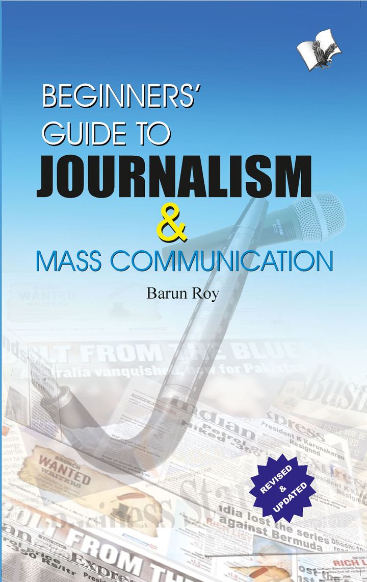 Beginners' Guide To Journalism & Mass Communication by Barun Roy (Ebook ...