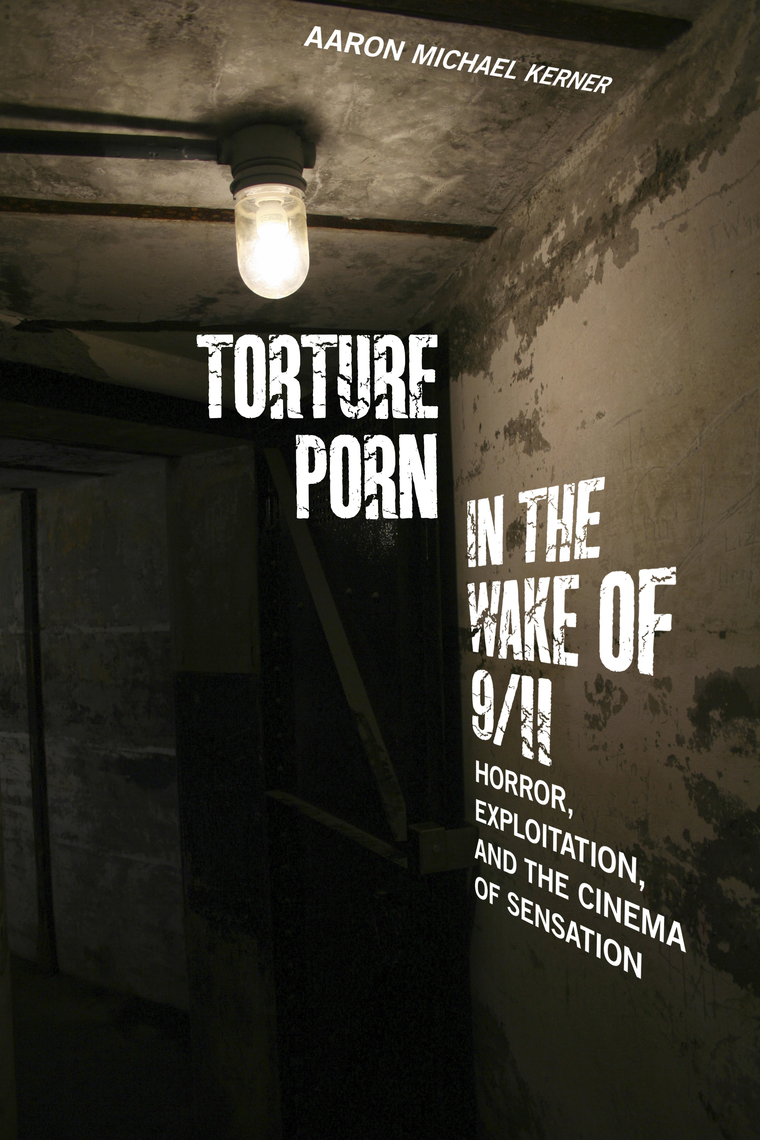 Xxxxxxxx Video Girl And Bay - Torture Porn in the Wake of 9/11 by Aaron Michael Kerner - Ebook | Scribd