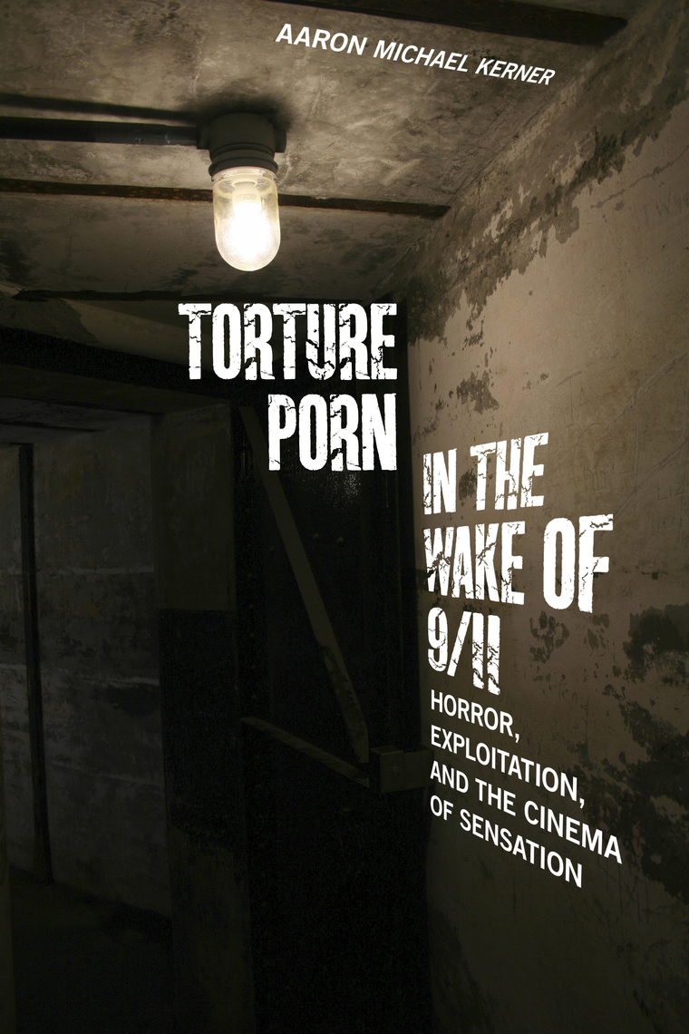 Torture Porn in the Wake of 9/11 by Aaron Michael Kerner - Ebook | Scribd