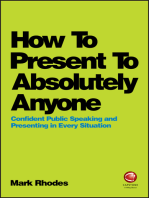 How To Present To Absolutely Anyone: Confident Public Speaking and Presenting in Every Situation