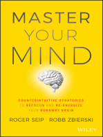 Master Your Mind: Counterintuitive Strategies to Refocus and Re-Energize Your Runaway Brain