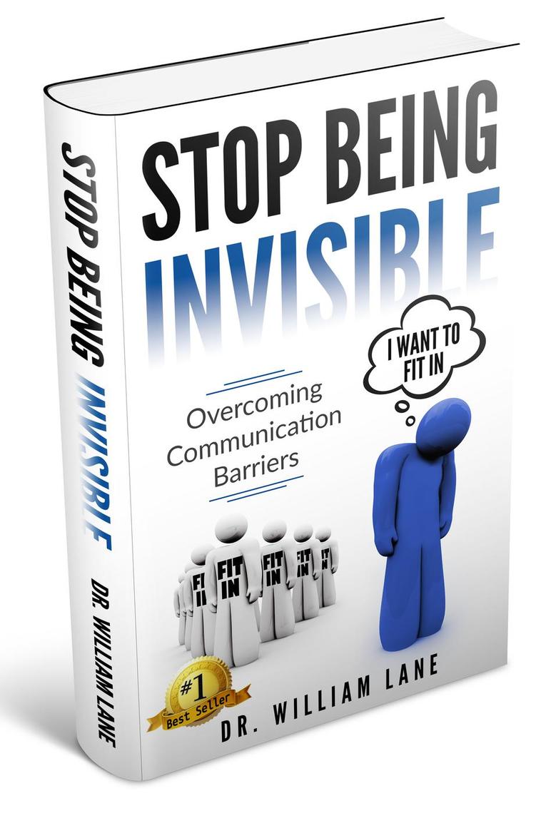 Stop Being Invisible - Overcoming Communication Barriers by Dr. William ...