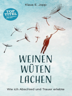 Weinen. Wüten. Lachen.: Wie ich Abschied und Trauer erlebte