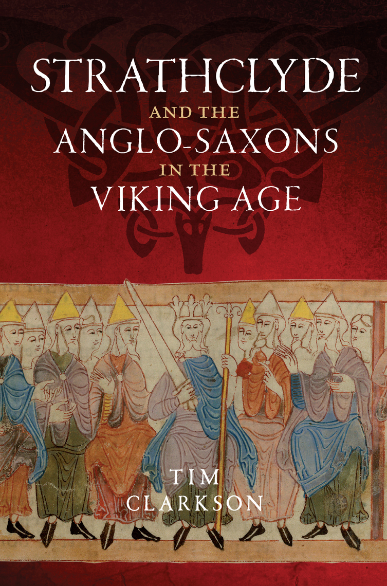 Strathclyde and the Anglo-Saxons in the Viking Age by Tim Clarkson ...