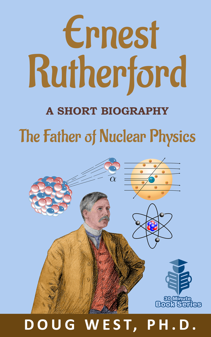 Lisez Ernest Rutherford A Short Biography The Father of Nuclear