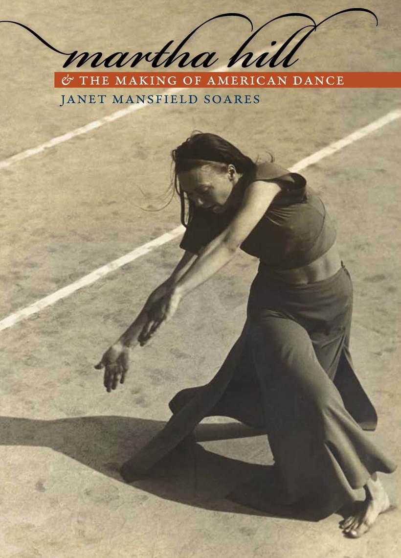 Martha Hill and the Making of American Dance by Janet Mansfield Soares