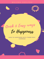 Quick and Easy Ways to Happiness: How to Happiness with These Easy Changes