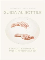 Guida al sottile. Esercizi energetici per il ritorno a sè