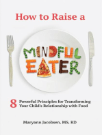 How to Raise a Mindful Eater: 8 Powerful Principles for Transforming Your Child's Relationship with Food