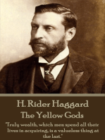 The Yellow Gods: "Truly wealth, which men spend all their lives in acquiring, is a valueless thing at the last."