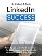 Linkedin Success: How To Use Linkedin To Generate Targeted Leads And Dramatically Increase Sales For Your Business