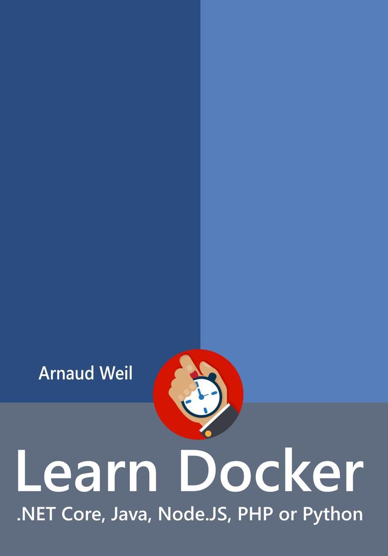 Learn Docker - .NET Core, Java, Node.JS, PHP or Python by Arnaud Weil ...