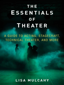 The Essentials of Theater: A Guide to Acting, Stagecraft, Technical Theater, and More