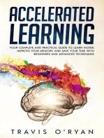 Accelerated Learning: Your Complete and Practical Guide to Learn Faster, Improve Your Memory, and Save Your Time with Beginners and Advanced Techniques