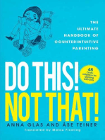 Do This! Not That!: The Ultimate Handbook of Counterintuitive Parenting