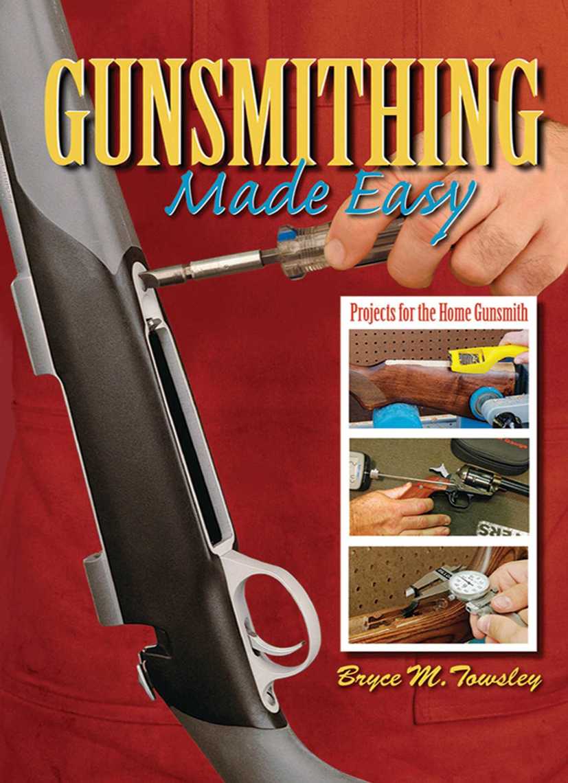 Read Gunsmithing Made Easy Online by Bryce M. Towsley Books Free 30