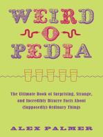 Weird-o-pedia: The Ultimate Book of Surprising Strange and Incredibly Bizarre Facts About (Supposedly) Ordinary Things