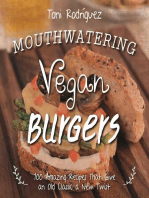 Mouthwatering Vegan Burgers: 100 Amazing Recipes That Give an Old Classic a New Twist