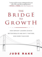 The Bridge to Growth: How Servant Leaders Achieve Better Results and Why It Matters Now More Than Ever