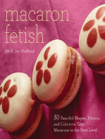 Macaron Fetish: 80 Fanciful Shapes, Flavors, and Colors to Take Macarons to the Next Level