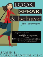 Look, Speak, & Behave for Women: Expert Advice on Image, Etiquette, and Effective Communication for the Professional