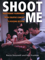 Shoot Me: Independent Filmmaking from Creative Concept to Rousing Release
