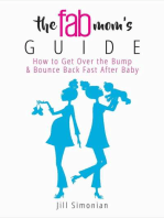 The Fab Mom's Guide: How to Get Over the Bump & Bounce Back Fast After Baby