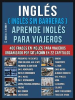 Inglés ( Inglés Sin Barreras ) Aprende Inglés Para Viajeros: Un libro en inglés practico con 400 frases esenciales en inglés conversacional para principiantes y viajeros