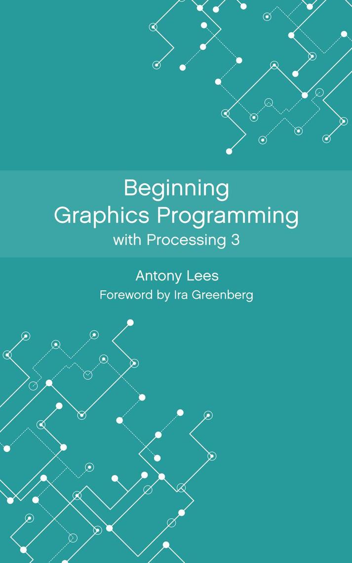 Read Beginning Graphics Programming with Processing 3 Online by Antony