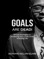 Goals Are Dead!: Simple Strategies for Achieving your Goals while Enjoying Life