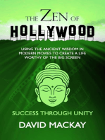 The Zen of Hollywood: Using the Ancient Wisdom in Modern Movies to Create a Life Worthy of the Big Screen. Success Through Unity.: A Manual for Life, #4