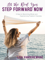 Let the Real You Step Forward Now: 5 Keys to Becoming Whole and Experiencing Freedom Everyday