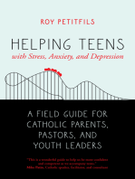 Helping Teens with Stress, Anxiety, and Depression: A Field Guide for Catholic Parents, Pastors, and Youth Leaders
