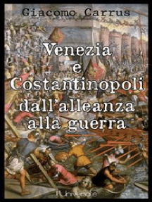 Venezia e Costantinopoli dall'alleanza alla guerra