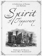 The Spirit of Tipperary: A Collection Of Poems And Ballads