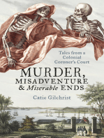 Murder, Misadventure and Miserable Ends: Tales from a Colonial Coroner's Court