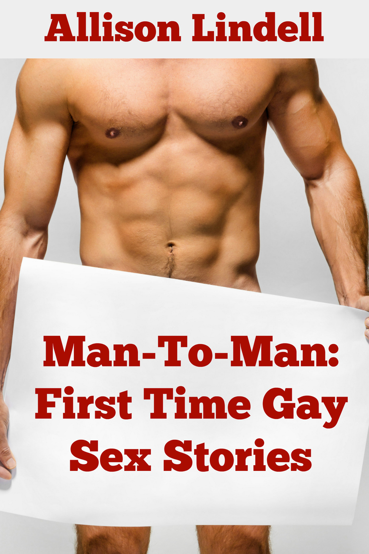 Man-To-Man First Time Gay Sex Stories by Allison Lindell