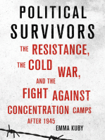 Political Survivors: The Resistance, the Cold War, and the Fight against Concentration Camps after 1945
