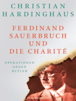 Ferdinand Sauerbruch und die Charité: Operationen gegen Hitler