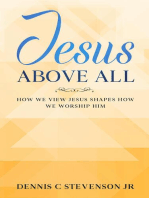Jesus Above All - How We View Jesus Shapes How We Worship Him