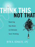 Think This Not That: Rewiring Your Brain to Eliminate Toxic Thinking