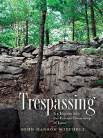 Trespassing: An Inquiry into the Private Ownership of Land