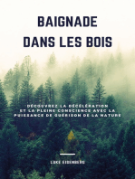 Baignade Dans Les Bois: Découvrez La Décélération Et La Pleine Conscience Avec La Puissance De Guérison De La Nature (Accroître La Santé, La Satisfaction Et Le Bien-Être Grâce Au Pouvoir Guérisseur De La Nature)