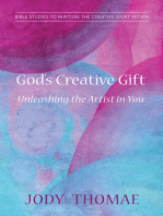 God's Creative Gift—Unleashing the Artist in You: Bible Studies to Nurture the Creative Spirit Within